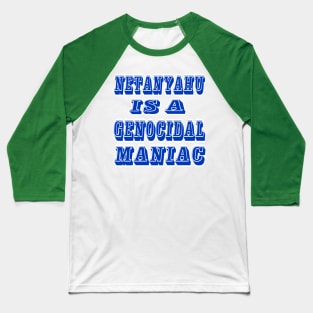 Netanyahu IS A Genocidal Maniac - Front Baseball T-Shirt